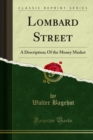 Lombard Street : A Description; Of the Money Market - Walter Bagehot