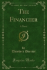 The Financier : A Novel - Theodore Dreiser