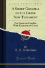 A Short Grammar of the Greek New Testament : For Students Familiar With Elements of Greek - eBook