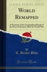 World Remapped : A Summary of the Geographical Result of the Peace Settlement After the World War - eBook