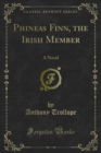 Phineas Finn, the Irish Member : A Novel - eBook