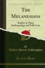 The Melanesians : Studies in Their Anthropology and Folk-Lore - eBook