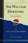 Sir William Herschel : His Life and Works - eBook
