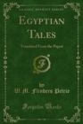 Egyptian Tales : Translated From the Papyri - eBook