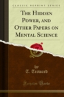 The Hidden Power, and Other Papers on Mental Science - eBook