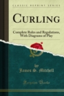 Curling : Complete Rules and Regulations, With Diagrams of Play - eBook