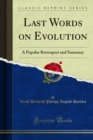 Last Words on Evolution : A Popular Retrospect and Summary - eBook