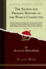 The Sacred and Profane History of the World Connected : From the Creation of the World to the Dissolution of the Assyrian Empire at the Death of Sardanapalus, and to the Declension of the Kingdoms of - eBook
