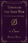 Through the Sikh War : A Tale of the Conquest of the Punjaub - eBook
