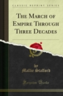 The March of Empire Through Three Decades - Mallie Stafford