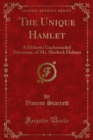 The Unique Hamlet : A Hitherto Unchronicled Adventure, of Mr. Sherlock Holmes - eBook