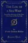 The Log of a Sea-Waif : Being Recollections of the First Four Years of My Sea Life - eBook