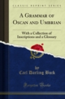 A Grammar of Oscan and Umbrian : With a Collection of Inscriptions and a Glossary - Carl Darling Buck