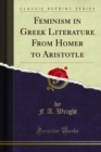 Feminism in Greek Literature From Homer to Aristotle - eBook