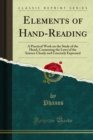 Elements of Hand-Reading : A Practical Work on the Study of the Hand, Containing the Laws of the Science Clearly and Concisely Expressed - eBook