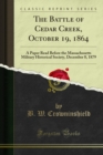 The Battle of Cedar Creek, October 19, 1864 : A Paper Read Before the Massachusetts Military Historical Society, December 8, 1879 - B. W. Crowninshield