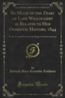 So Much of the Diary of Lady Willoughby as Relates to Her Domestic History, 1844 : To the Eventful Period of the Reign of Charles the First - eBook