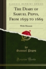 The Diary of Samuel Pepys, From 1659 to 1669 : With Memoir - eBook