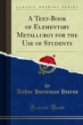 A Text-Book of Elementary Metallurgy for the Use of Students - eBook