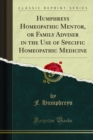 Humphreys Homeopathic Mentor, or Family Adviser in the Use of Specific Homeopathic Medicine - eBook