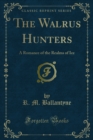 The Walrus Hunters : A Romance of the Realms of Ice - R. M. Ballantyne