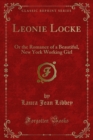 Leonie Locke : Or the Romance of a Beautiful, New York Working Girl - eBook