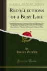Recollections of a Busy Life : Including Reminiscences of American Politics and Politicians, From the Opening of the Missouri Contest to the Downfall of Slavery; To Which Are Added Miscellanies; "Lite - eBook
