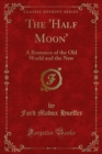The 'Half Moon' : A Romance of the Old World and the New - eBook