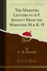 The Mahatma Letters to A P. Sinnett From the Mahatmas M.& K. H - eBook