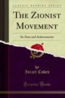 The Zionist Movement : Its Aims and Achievements - eBook
