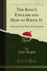The King's English and How to Write It : A Practical Text-Book of Composition - eBook