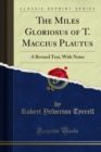 The Miles Gloriosus of T. Maccius Plautus : A Revised Text, With Notes - eBook
