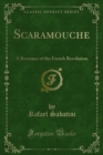 Scaramouche : A Romance of the French Revolution - Rafael Sabatini