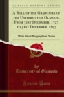 A Roll of the Graduates of the University of Glasgow, From 31st December, 1727 to 31st December, 1897 : With Short Biographical Notes - eBook