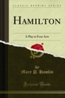 Hamilton : A Play in Four Acts - eBook