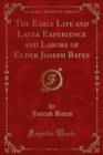 The Early Life and Later Experience and Labors of Elder Joseph Bates - eBook