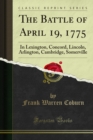 The Battle of April 19, 1775 : In Lexington, Concord, Lincoln, Arlington, Cambridge, Somerville - eBook