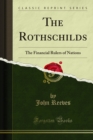 The Rothschilds : The Financial Rulers of Nations - eBook