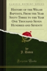 History of the Welsh Baptists, From the Year Sixty-Three to the Year One Thousand Seven Hundred and Seventy - eBook