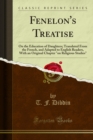 Fenelon's Treatise : On the Education of Daughters; Translated From the French, and Adapted to English Readers, With an Original Chapter "on Religious Studies" - eBook