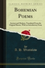 Bohemian Poems : Ancient and Modern, Translated From the Original Slaonic, With an Introductory Essay - eBook