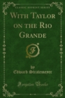 With Taylor on the Rio Grande - Edward Stratemeyer