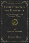 Frank Nelson in the Forecastle : Or, the Sportsman's Club Among the Whalers - eBook
