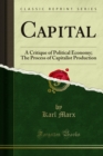 Capital : A Critique of Political Economy; The Process of Capitalist Production - Karl Marx