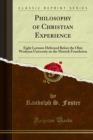 Philosophy of Christian Experience : Eight Lectures Delivered Before the Ohio Wesleyan University on the Merrick Foundation - eBook