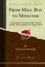 From Mill Boy to Minister : An Intimate Account of the Life of the Rt. Honourable J. R. Clynes, M P - Edward George