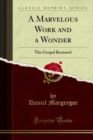 A Marvelous Work and a Wonder : The Gospel Restored - Daniel Macgregor