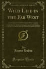 Wild Life in the Far West : Personal Adventures of a Border Mountain Man, Comprising Hunting and Trapping Adventures With Kit Carson and Others, Captivity and Life Among the Comanches, Services Under - eBook