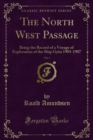 The North West Passage : Being the Record of a Voyage of Exploration of the Ship Gyoa 1903-1907 - Roald Amundsen