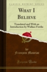 What I Believe : Translated and With an Introduction by Wallace Fowlie - eBook